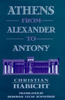 Athens from Alexander to Antony 0674051114 Book Cover