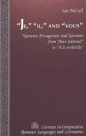 «Je, » «Il, » and «Vous»: Narrator, Protagonist, and Narratee from «Jean Santeuil» to «A La Recherche» 0820437034 Book Cover