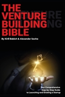 The Venture Building Bible: Your Comprehensive Step-by-Step Guide to Launching and Growing a Startup B0C9K6LKG7 Book Cover