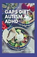 GAPS DIET FOR AUTISM & ADHD: GUT HEALING, TREATMENT FOR AUTISM, ADHD & OTHER MENTAL ILLNESSES WITH RECIPES AND MEAL PLANS B08FP6F6SR Book Cover
