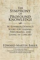 The Symphony of Profound Knowledge: W. Edwards Deming's Score for Leading, Performing, and Living in Concert 1532002394 Book Cover