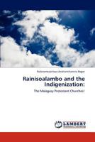 Rainisoalambo and the Indigenization:: The Malagasy Protestant Churches! 3846594601 Book Cover