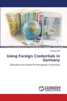 Using Foreign Credentials in Germany: Education Law Guide for Immigrants in Germany 3659570184 Book Cover