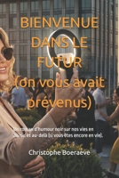 BIENVENUE DANS LE FUTUR (on vous avait prévenus): Un roman d’humour noir sur nos vies en 2026… et au-delà (si vous êtes encore en vie). (French Edition) B0GB7SHN6P Book Cover