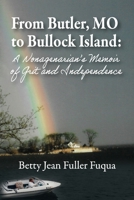 From Butler, MO to Bullock Island: A Nonagenarian's Memoir of Grit and Independence B0HG9BB5MV Book Cover
