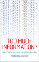 Too Much Information? : Ten Essential Questions for Digital Christians 1786221594 Book Cover