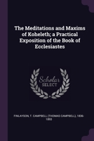 The Meditations and Maxims of Koheleth; a Practical Exposition of the Book of Ecclesiastes 1379094011 Book Cover