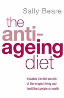 The Anti-Ageing Diet: Includes the diet secrets of the longest-living and healthiest people on earth 0749927356 Book Cover