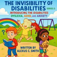 The Invisibility Of Disabilities Series 2: Introducing The Disabilities Dyslexia ADHD And Anxiety B0FCRPV4VF Book Cover