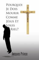 Pourquoi Je Dois Mourir Comme Jesus Et Louis Riel? 1490726624 Book Cover