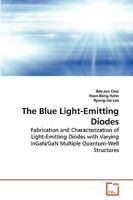 The Blue Light-Emitting Diodes: Fabrication and Characterization of Light-Emitting Diodes with Varying InGaN/GaN Multiple Quantum-Well Structures 3639268199 Book Cover