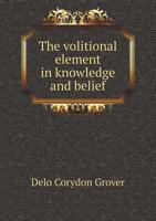 The Volitional Element in Knowledge and Belief 5518908806 Book Cover