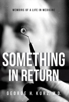 Something in Return: Memoirs of a Life in Medicine 1643882937 Book Cover