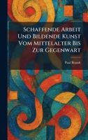 Schaffende Arbeit Und Bildende Kunst Vom Mittelalter Bis Zur Gegenwart (German Edition) 1025970101 Book Cover