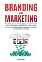 Branding and Marketing: Practical Step-by-Step Strategies on How to Build your Brand and Establish Brand Loyalty using Social Media Marketing to Gain ... Boost your Business (Marketing and Branding) 1999172817 Book Cover