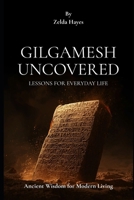 Gilgamesh Uncovered: The Brown-Skinned King Who Confronted Death and Revealed Life’s Secrets B0GY47PSCG Book Cover