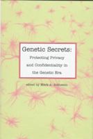 Genetic Secrets: Protecting Privacy and Confidentiality in the Genetic Era 0300072511 Book Cover