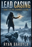 Lead Casing: Book 1 of the Grounded Legion Series B0GKY8CJG6 Book Cover