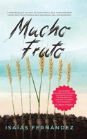 Mucho Fruto: 7 Procesos En La Vida De Jesucristo Que Nos Ense�an C�mo Ser Fruct�fero Aun En Medio Del Sufrimiento 1463395248 Book Cover