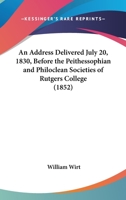 An Address, Delivered July 20, 1830, Before the Peithessophian and Philoclean Societies 0548681171 Book Cover