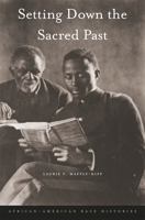 Setting Down the Sacred Past: African-American Race Histories 0674050797 Book Cover