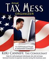 Annual Tax Mess Organizer for Self-Employed People & Independent Contractors: Help for self-employed individuals who did not keep itemized income and expense records during the business year. 0941361489 Book Cover
