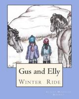 Winter Ride: Gus and Elly Set Off on a Special Winter Ride with Their Horse Friends, Princess Onna, Coyote and Rusty, to Explore a Nearby Mountain. What Magical Things Will They Find When They Finally 1542536766 Book Cover