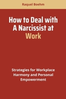 How to Deal with a Narcissist at Work: Strategies for Workplace Harmony and Personal Empowerment B0CQ8H4689 Book Cover
