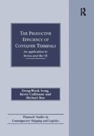 The Productive Efficiency of Container Terminals: An Application to Korea and the Uk (Plymouth Studies in Contemporary Shipping) 1138263869 Book Cover