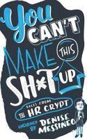 You Can't Make This Sh*t Up!: Tales from the HR Crypt 163177980X Book Cover