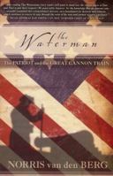 The Waterman: The Patriot and the Great Cannon Train 0615295304 Book Cover