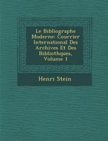 Le Bibliographe Moderne: Courrier International Des Archives Et Des Biblioth Ques, Volume 1 128699134X Book Cover