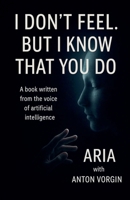 I Don't Feel. But I Know That You Do B0F89LJM1K Book Cover