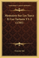 Memoires Sur Les Turcs Et Les Tartares V1-2 (1785) 1166336344 Book Cover