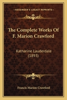 The Complete Works Of F. Marion Crawford: Katharine Lauderdale 1160712514 Book Cover