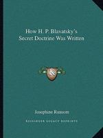 How H. P. Blavatsky's Secret Doctrine Was Written 1425357075 Book Cover