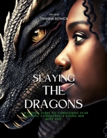 Slaying The Dragons: A Woman's Guide To Conquering Fear, Building Confidence & Living Her Best Life B0BXN1TLJ9 Book Cover