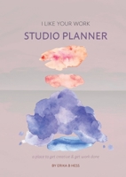 I Like Your Work Studio Planner: A place to get creative & get work done 1678180734 Book Cover
