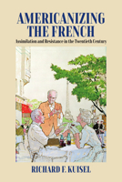Americanizing the French: Assimilation and Resistance in the Twentieth Century 1807680339 Book Cover