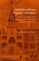 Institutionalizing English Literature: The Culture and Politics of Literary Study, 1750-1900 0804720436 Book Cover