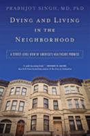 Dying and Living in the Neighborhood: A Street-Level View of America's Healthcare Promise 1421420449 Book Cover