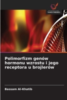 Polimorfizm genów hormonu wzrostu i jego receptora u brojlerów 6630232542 Book Cover