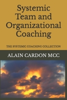 Systemic Team and Organizational Coaching: THE SYSTEMIC COACHING COLLECTION B086PPM38C Book Cover