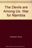 The Devils Are Among Us: The War for Namibia 0862328977 Book Cover