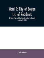 Ward 9; City of Boston; List of residents; 20 Years of Age and Over (Females Indicted by Dagger) As of April 1, 1925 9354031196 Book Cover