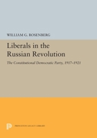 Liberals in the Russian Revolution;: The Constitutional Democratic Party, 1917-1921, (Studies of the Russian Institute, Columbia University) 0691655359 Book Cover