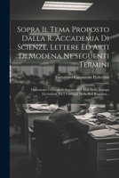 Sopra Il Tema Proposto Dalla R. Accademia Di Scienze, Lettere Ed Arti Di Modena Ne'seguenti Termini: Dimostrare Co'migliori Argomenti I Mali Della ... Della Ben Regolata... (Italian Edition) 1022356712 Book Cover