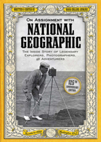 On Assignment With National Geographic: The Inside Story of Legendary Explorers, Photographers, and Adventurers 1426210132 Book Cover