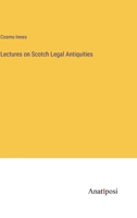 Lectures on Scotch Legal Antiquities B0BQJQ5VT9 Book Cover