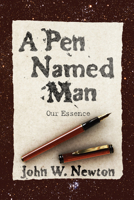 A Pen Named Man: Our Essence 1620323788 Book Cover